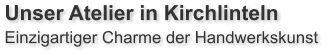 Unser Atelier in Kirchlinteln  Einzigartiger Charme der Handwerkskunst