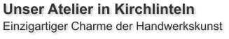 Unser Atelier in Kirchlinteln  Einzigartiger Charme der Handwerkskunst
