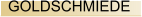 GOLDSCHMIEDE